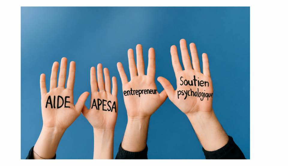 Des mains levées avec les mots : Aide ; APESA ; Entrepreneur, Soutien psychologique